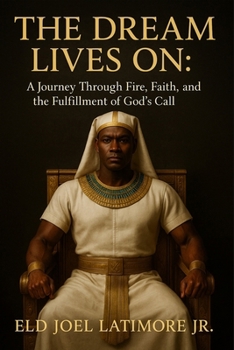 The Dream Lives On:: A Journey Through Fire, Faith, and the Fulfillment of God’s Call