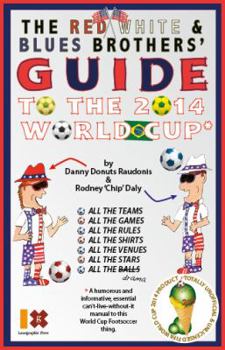 The Red, White & Blues Brothers' Guide to the 2014 World Cup