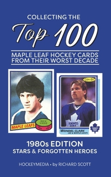 Paperback Collecting the Top 100 Maple Leaf Hockey Cards from their Worst Decade Book