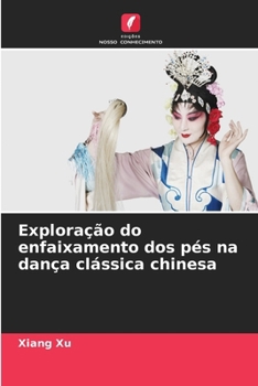 Paperback Exploração do enfaixamento dos pés na dança clássica chinesa [Portuguese] Book