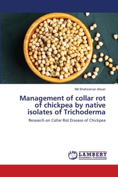 Paperback Management of collar rot of chickpea by native isolates of Trichoderma Book