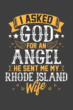 I Asked God for Angel He sent Me My Rhode Island Wife: Blank lined journal 100 page 6 x 9 Retro Birthday Gifts For Wife From Husband - Favorite US ... her - Notebook to jot down ideas and notes