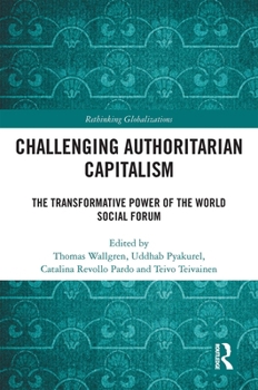 Hardcover Challenging Authoritarian Capitalism: The Transformative Power of the World Social Forum Book