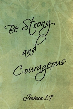 Paperback Be Strong and Courageous: Lined Journal / Notebook - Joshua 1:9 Book