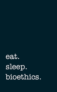 Paperback eat. sleep. bioethics. - Lined Notebook: Writing Journal Book