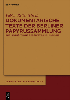 Hardcover Dokumentarische Texte Der Berliner Papyrussammlung Aus Ptolemäischer Und Römischer Zeit: Zur Wiedereröffnung Des Neuen Museums [German] Book