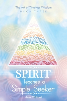 Paperback Spirit Teaches a Simple Seeker: The Art of Timeless Wisdom - Book Three Book
