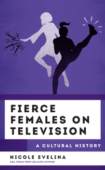 Hardcover Fierce Females on Television: A Cultural History Book