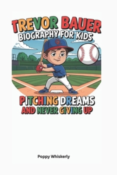 Paperback Trevor Bauer Biography For Kids: Pitching Dreams and Never Giving Up Book