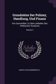 Paperback Grundsätze Der Polizey, Handlung, Und Finanz: Von Sonnenfels: Zu Dem Leitfaden Des Politischen Studiums; Volume 2 Book
