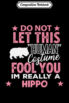 Composition Notebook: Hippo Halloween Human Costume I'm Really Hippo Gift Premium  Journal/Notebook Blank Lined Ruled 6x9 100 Pages