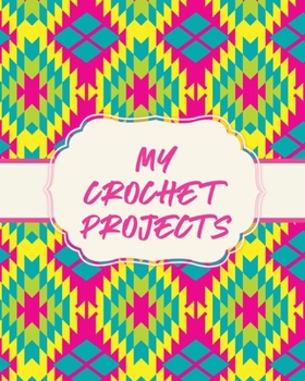 Paperback My Crochet Projects: Hobby Projects DIY Craft Pattern Organizer Needle Inventory Book