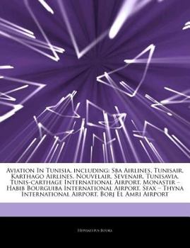 Paperback Articles on Aviation in Tunisia, Including: Sba Airlines, Tunisair, Karthago Airlines, Nouvelair, Sevenair, Tunisavia, Tunis-Carthage International Ai Book