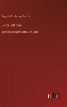 Hardcover La piel del tigre: comedia en cuatro actos y en verso [Spanish] Book