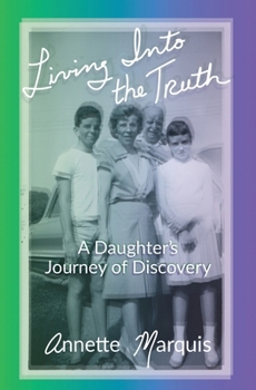 Paperback Living Into the Truth: A Daughter's Journey of Discovery Book