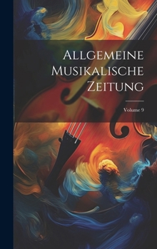 Hardcover Allgemeine Musikalische Zeitung; Volume 9 [German] Book