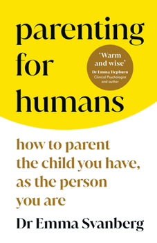 Hardcover Parenting for Humans: How to Parent the Child You Have, as the Person You Are Book