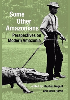 Paperback Some Other Amazonians: Perspectives on Modern Amazonia Book
