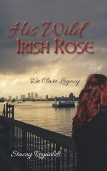 Paperback His Wild Irish Rose: De Clare Legacy Book