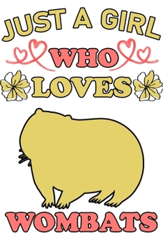 Just A Girl Who Loves Wombats: ombat Animal Lover Gift Diary | Blank Date & Blank Lined Notebook Journal | 6x9 Inch 120 Pages White Paper (Best Friends, Lover, Girl Friend, Daughter)
