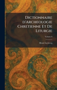 Dictionnaire d'Archeologie Chretienne Et De Liturgie (French Edition)