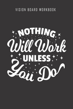Paperback Nothing will work unless you do - Vision Board Workbook: 2020 Monthly Goal Planner And Vision Board Journal For Men & Women Book