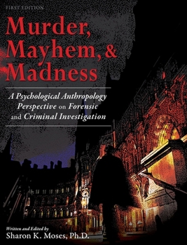 Hardcover Murder, Mayhem, and Madness: A Psychological Anthropology Perspective on Forensic and Criminal Investigation Book