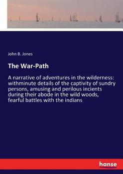 Paperback The War-Path: A narrative of adventures in the wilderness: withminute details of the captivity of sundry persons, amusing and perilo Book