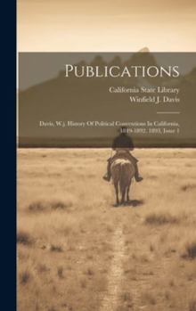 Hardcover Publications: Davis, W.j. History Of Political Conventions In California, 1849-1892. 1893, Issue 1 Book