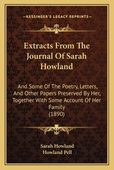 Extracts from the Journal of Sarah Howland; And Some of the Poetry, Letters, and Other Papers Preserved by Her Together with Some Account of Her Family