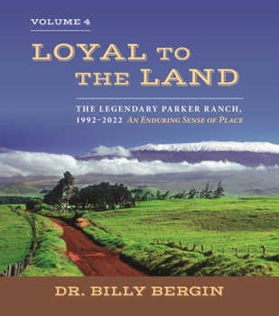 Hardcover Loyal to the Land: The Legendary Parker Ranch, 1992-2022, Volume 4, an Enduring Sense of Place Book