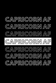 Paperback Capricorn AF: Funny Inspirational Zodiac Sign Journal Gift For Him / Her - Softback Writing Book Notebook (6" x 9") 120 Lined Pages Book