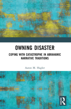 Paperback Owning Disaster: Coping with Catastrophe in Abrahamic Narrative Traditions Book