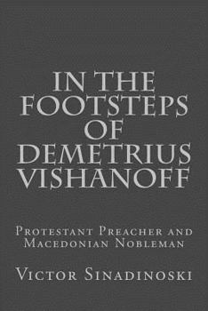 Paperback In the Footsteps of Demetrius Vishanoff: Protestant Preacher and Macedonian Nobleman Book