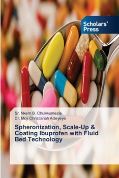 Paperback Spheronization, Scale-Up & Coating Ibuprofen with Fluid Bed Technology Book