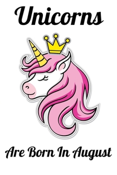 Paperback Unicorns Are Born In August: Happy Unicorn Birthday Book