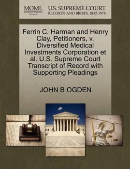 Paperback Ferrin C. Harman and Henry Clay, Petitioners, V. Diversified Medical Investments Corporation Et Al. U.S. Supreme Court Transcript of Record with Suppo Book