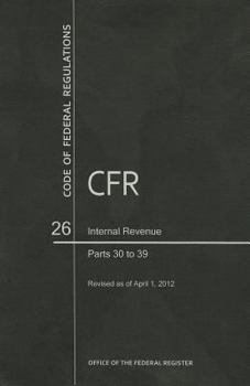 Code of Federal Regulations, Title 26, Internal Revenue, Pt. 30-39, Revised as of April 1, 2012