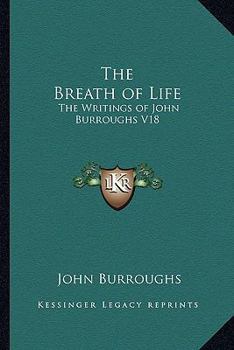 The Breath of Life (Complete Writings of John Burroughs)