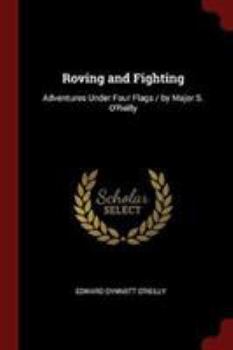 Paperback Roving and Fighting: Adventures Under Four Flags / By Major S. O'Reilly Book