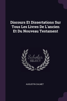 Paperback Discours Et Dissertations Sur Tous Les Livres De L'ancien Et Du Nouveau Testament Book