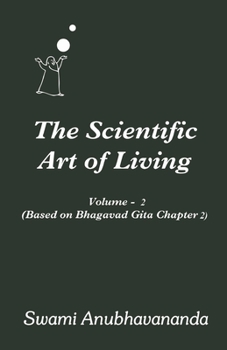 Paperback The Scientific Art of Living: Volume 2: Based on Bhagwad Gita Chapter 2 Book