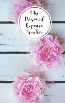 Paperback My Personal Expense Tracker: Simple Budget Organizer and Spending Planner With A Pink Peonies Floral Theme Book