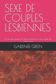 Paperback Sexe de Couples Lesbiennes: Le nouveau guide de l'amour sexuel pour les couples de m?me sexe [French] Book