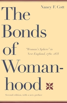 Paperback The Bonds of Womanhood: Woman's Sphere in New England, 1780-1835: With a New Preface Book