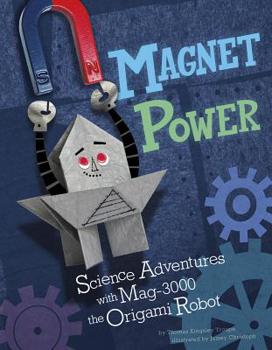 Paperback Magnet Power!: Science Adventures with Mag-3000 the Origami Robot Book