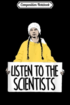 Composition Notebook: Listen To The Scientists Greta-Thunberg Fan Gift  Journal/Notebook Blank Lined Ruled 6x9 100 Pages