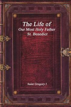 Paperback The Life of Our Most Holy Father St. Benedict Book
