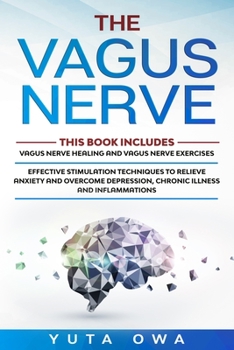 Paperback The Vagus Nerve: This Book includes: Healing and Exercises. Effective stimulation techniques to relieve anxiety and overcome depression Book