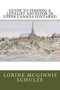 Paperback Guide to Finding a Loyalist Ancestor in Upper Canada (Ontario) Book